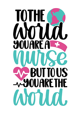 Nurse You Are The World