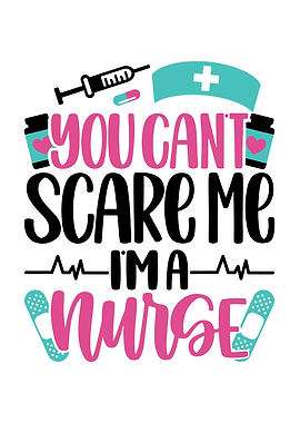 Cant Scare Me im A Nurse