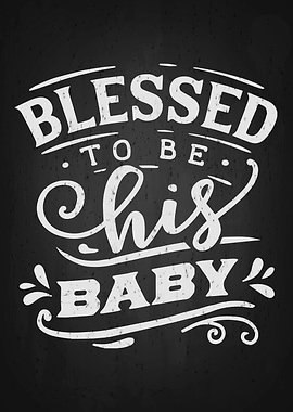 Blessed to be chis baby