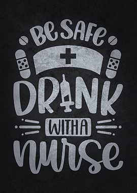Be Safe Drink With A Nurse