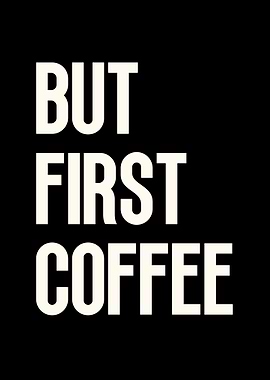 But First Coffee