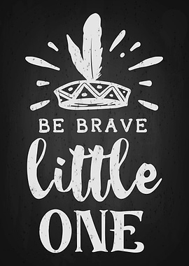 Be Brave Little one