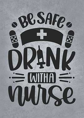 Be Safe Drink With A Nurse