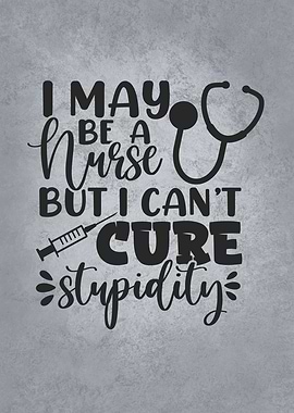 Nurse Cant Cure Stupidity