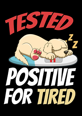 Tested Positive For Tired