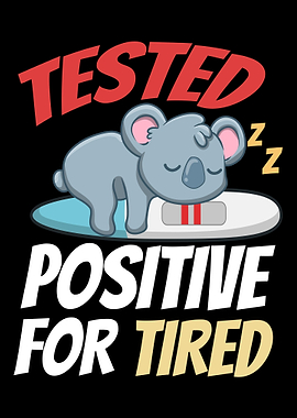 Tested Positive For Tired