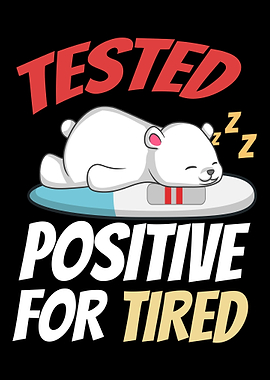 Tested Positive For Tired