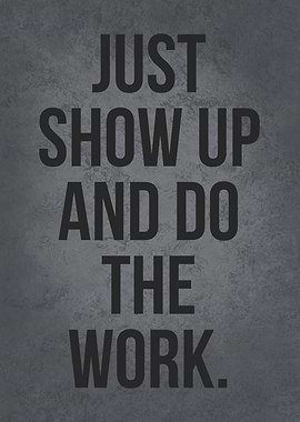 Show Up And Do The Work