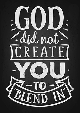 God did not create you to