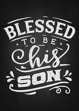 Blesses to be chis son