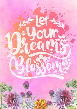 Let Your Dream Blossom