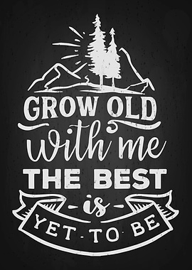 Grow old with me