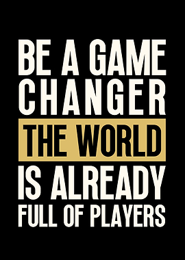 Be a Game Changer