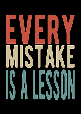 Every mistake is a lesson