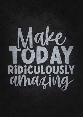 Make Today Amazing