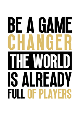 Be a Game Changer