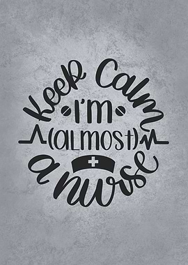 Keep Calm Im Almost Nurse