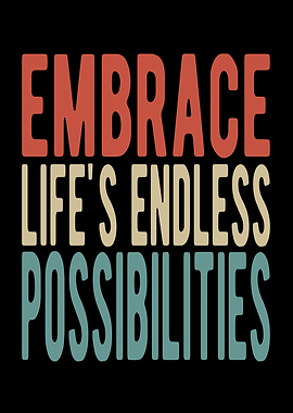 Embrace lifes endless