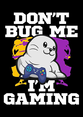 Dont Bug Me Im Gaming Seal