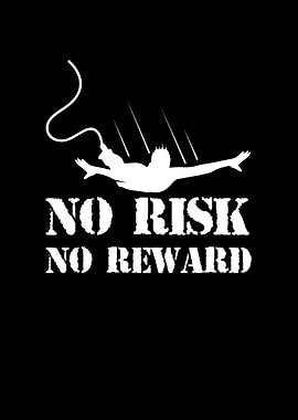 No risk no reward
