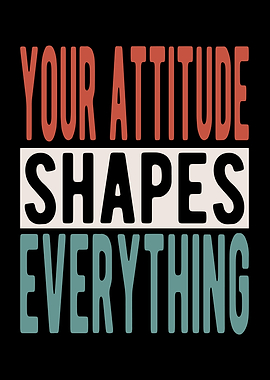 Your attitude shapes