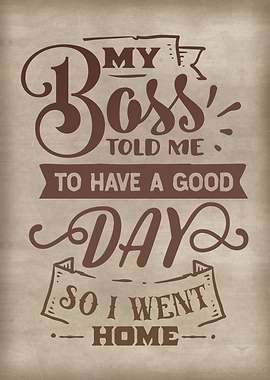 Have a good day home