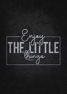 Enjoy The Little Things
