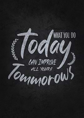 What You Do Today