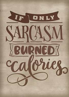 If only sarcasm