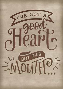 I have a good heart but