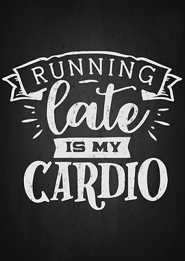 Running late is my cardio