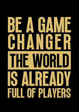 Be a Game Changer