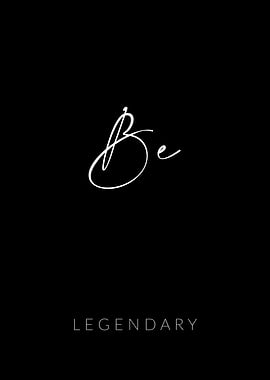 Be Legendary