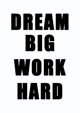 Dream big work hard
