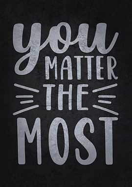 You Matter The Most