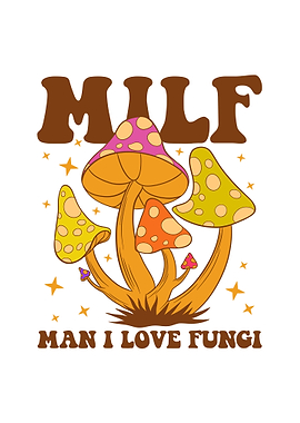 Milf Man I Love Fungi