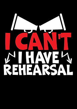 I Cant I Have Rehearsal