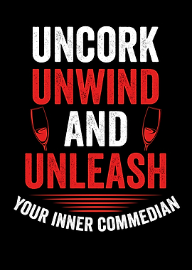 Uncork unwind and unleash