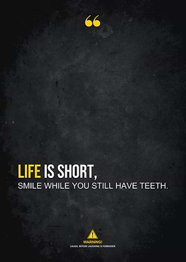 life is short please smile