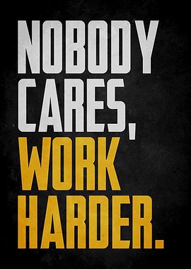 nobody cares work harder