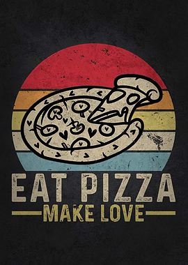Eat Pizza Make Love