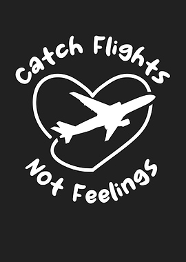 Catch Flights Not Feelings