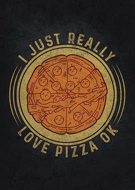 I Just Really Love Pizza