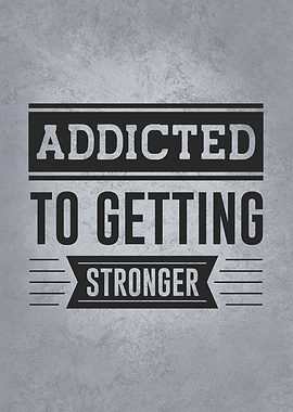 Addicted To Getting Strong
