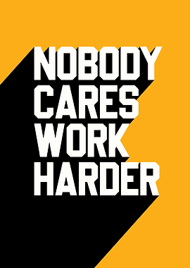 nobody cares work harder