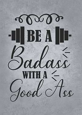 Be Bad Ass With Good Ass
