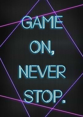 Game on Never stop