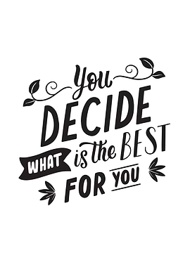 You Decide What Is Best