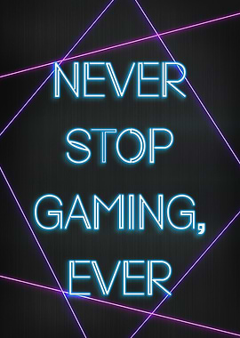 Never stop gamin ever