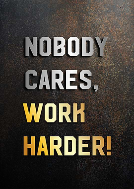 nobody cares work harder